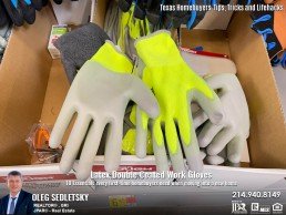 Latex Double Coated Work Gloves will help you grip boxes and other items more easily, and the latex rubber will protect your hands from cuts and abrasions. Tips and tricks for homebuyers presented by Oleg Sedletsky, Realtor in Dallas TX