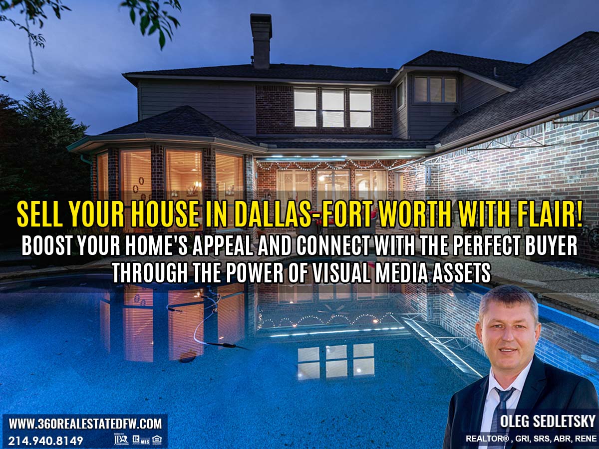 The Significance of Digital Presentation with Visual Media Assets for Selling Your Home in Dallas-Fort Worth